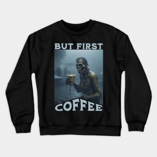 But First Coffee Zombie Crewneck Sweatshirt